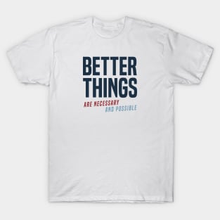 Better Things Are Necessary And Possible (alt) T-Shirt
